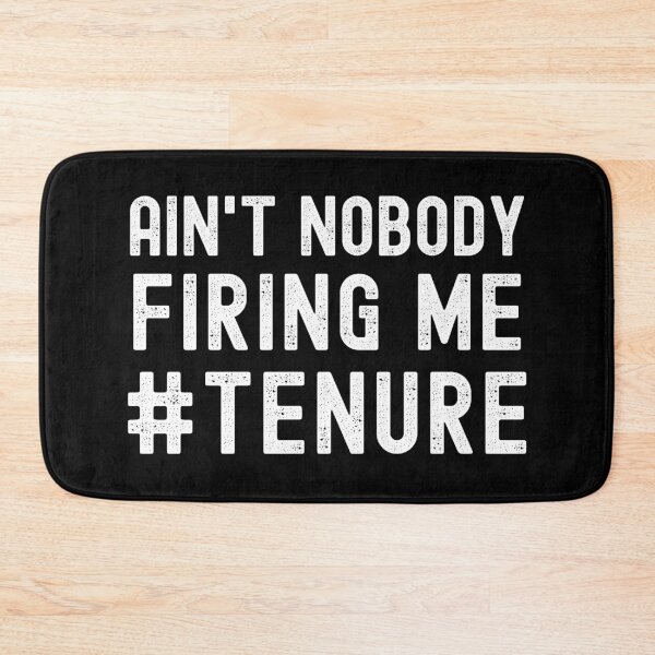 Item preview, Tenure Humor - Ain't Nobody Firing Me - Professor Humor, Associate Professor, Tenured, Assistant Professor, Full Professor, Funny Professor designed and sold by jadedscientist.