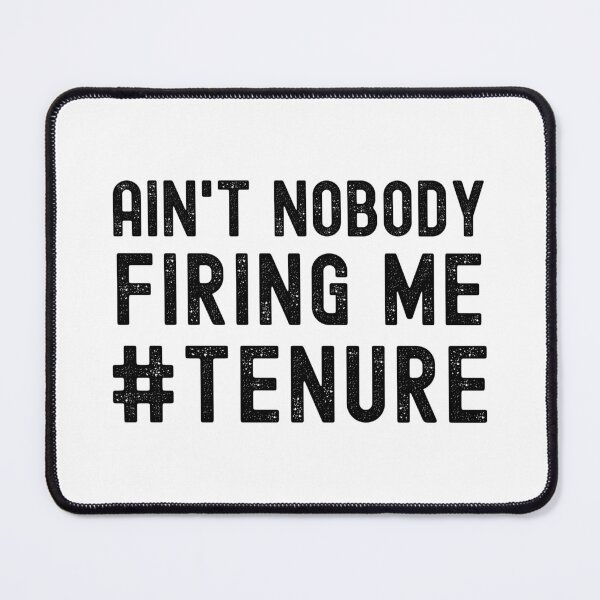 Item preview, Funny Tenure - Ain't Nobody Firing Me - Tenure Humor, Professor Humor, Associate Professor, Tenured, Assistant Professor, Full Professor, Funny Professor designed and sold by jadedscientist.