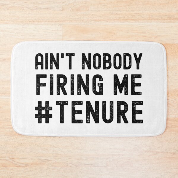 Item preview, Funny Tenure - Ain't Nobody Firing Me - Tenure Humor, Professor Humor, Associate Professor, Tenured, Assistant Professor, Full Professor, Funny Professor designed and sold by jadedscientist.