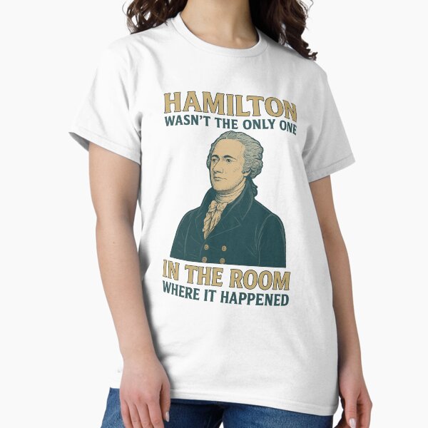 Item preview, Hamilton Wasn’t the Only One in the Room Where It Happened – Funny Founding Fathers History Design  designed and sold by BhuberryArt2022.