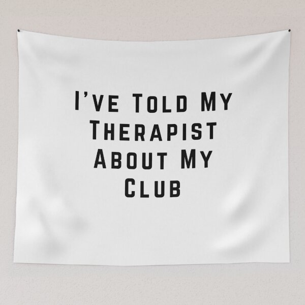 Item preview, I've Told My Therapist About My Club designed and sold by Pitch Please .