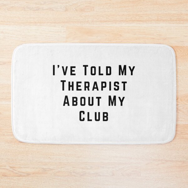 Item preview, I've Told My Therapist About My Club designed and sold by Pitch Please .