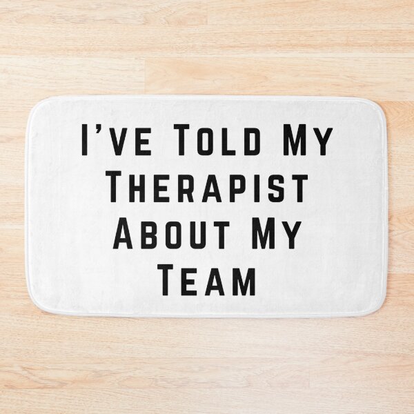 Item preview, I've Told My Therapist About My Team designed and sold by Pitch Please .