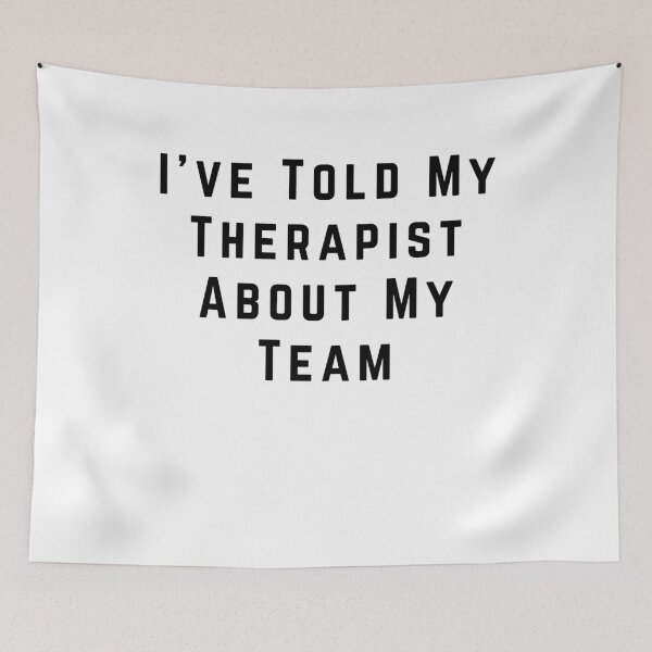 Item preview, I've Told My Therapist About My Team designed and sold by Pitch Please .