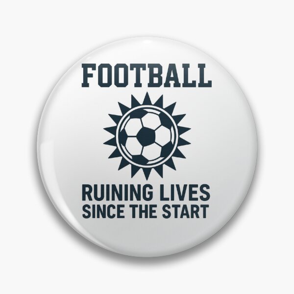 Item preview, Football: Ruining Lives Since The Start designed and sold by Pitch Please .