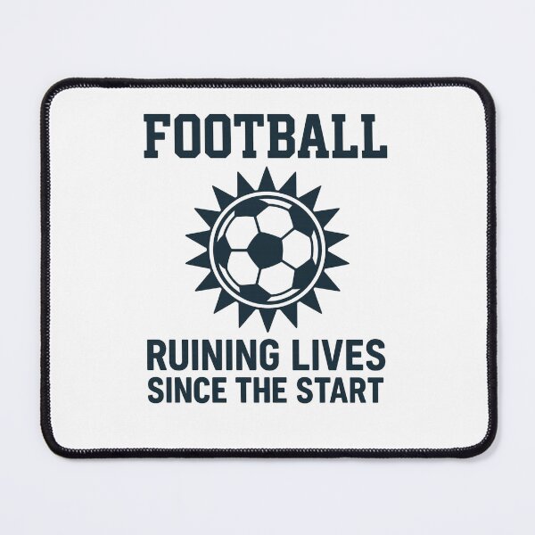 Item preview, Football: Ruining Lives Since The Start designed and sold by Pitch Please .