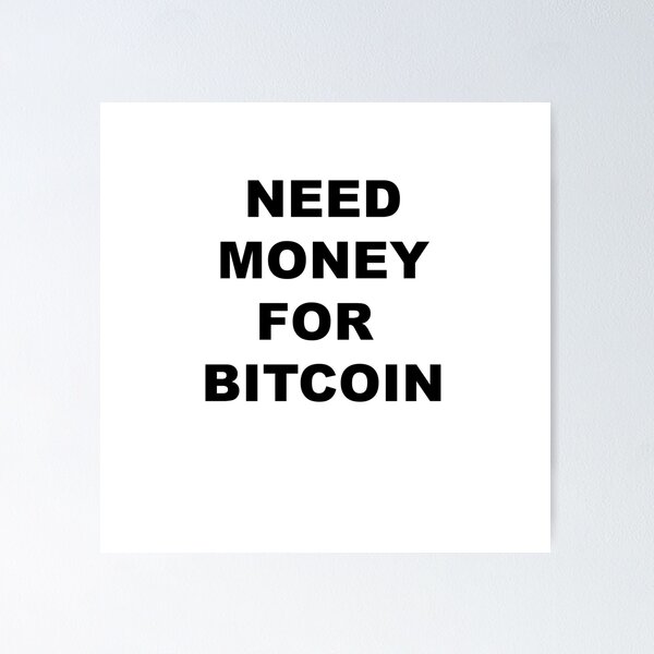 Item preview, Need money for Bitcoin designed and sold by blackoutstudios.