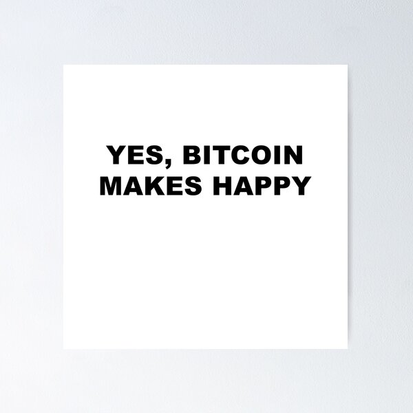 Item preview, yes, bitcoin makes you happy designed and sold by blackoutstudios.