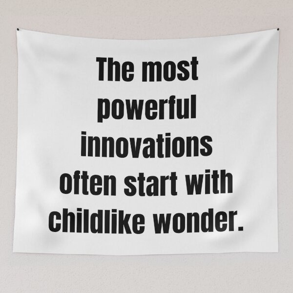 Item preview, The most powerful innovations often start with childlike wonder. designed and sold by Tri-point12.