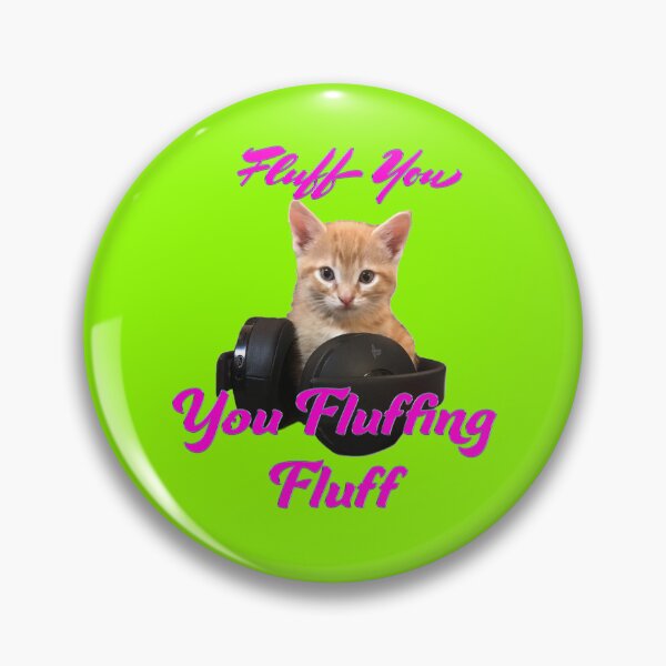 Item preview, Fluff You – Chaotic Kitten Energy designed and sold by aadventures.