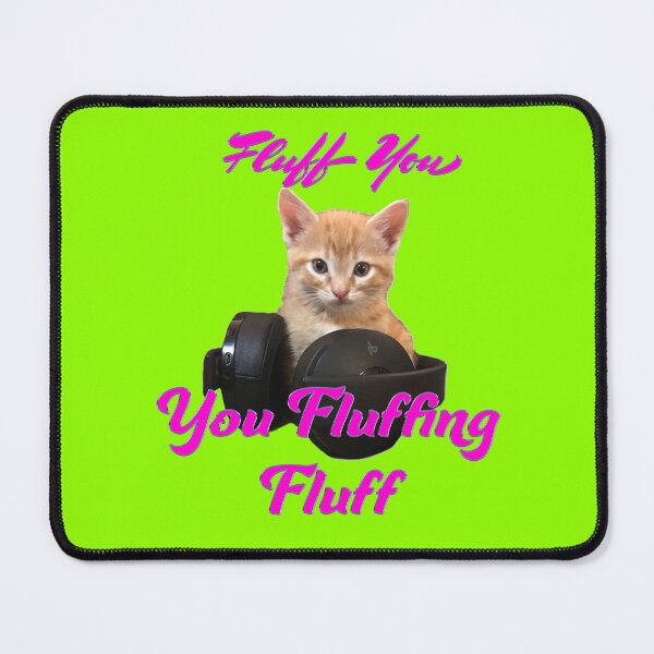 Item preview, Fluff You – Chaotic Kitten Energy designed and sold by aadventures.