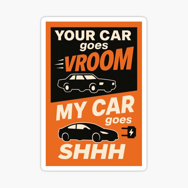 Item preview, Your Car goes Vroom, MY Car goes SHHH designed and sold by Rents Due So You Haz Stickers and Merch.