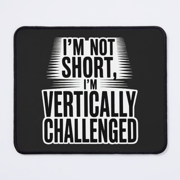Item preview, Quirky Slogan, im not short im vertically challenged designed and sold by graphic-genie.
