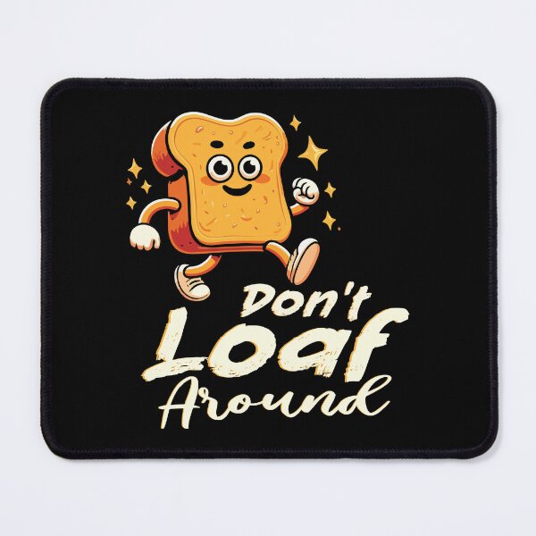 Item preview, Don't Loaf Around - Funny Motivational Toast designed and sold by Scaryzz.