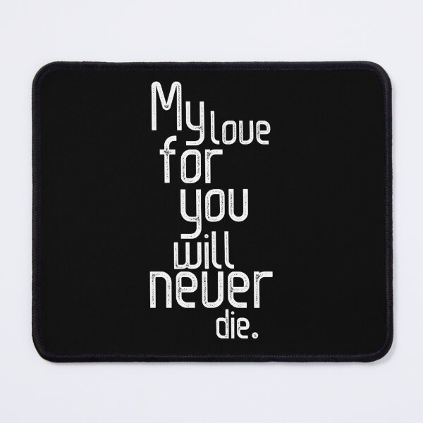 Item preview, "My Love For You Will Never Die" designed and sold by My Little Art Bubble.