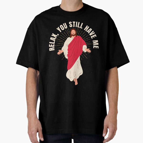 Item preview, Relax, You Still Have Me | Jesus is Here with Us I Have Jesus Christian Design designed and sold by Millusti.