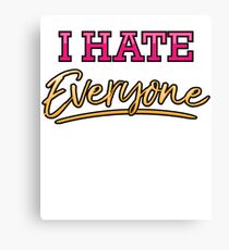 I Hate Everyone Shirt Funny Sarcastic Gift Men Women Youth Canvas Print