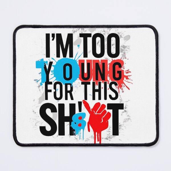 Item preview, I'm too young for this sh*t designed and sold by whatthefoxsays.