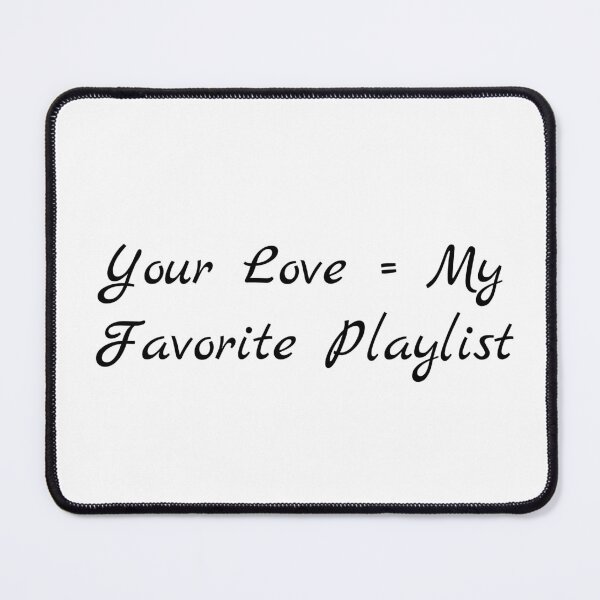 Item preview, Your Love = My Favorite Playlist designed and sold by Ninjacatoff.