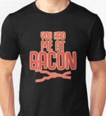 You Had Me At Bacon Unisex T-Shirt