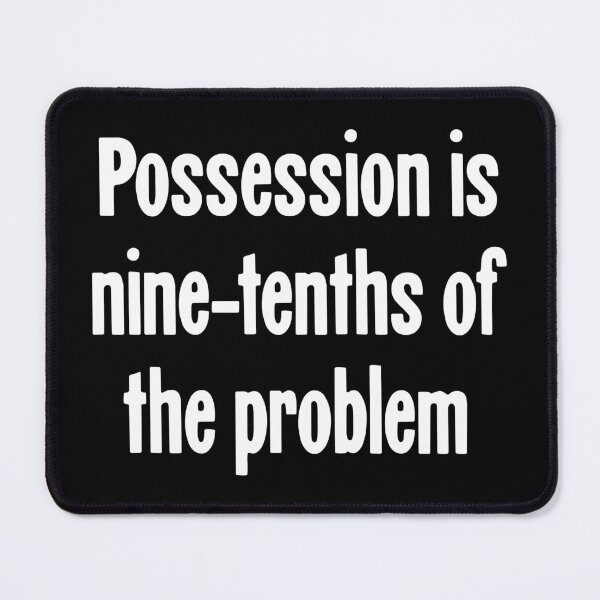 Item preview, Possession Is Nine-Tenths of the Problem designed and sold by Good-Looking Corpse.
