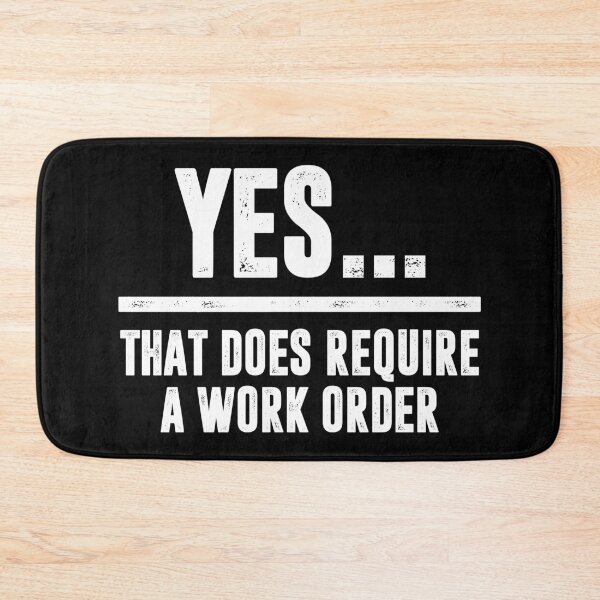 Item preview, Yes. That Does Require A Work Order. - Funny IT Technician Support designed and sold by dantixebiana.