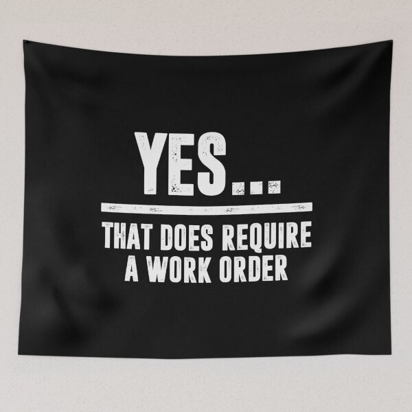 Item preview, Yes. That Does Require A Work Order. - Funny IT Technician Support designed and sold by dantixebiana.