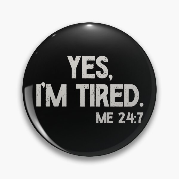 Item preview, Yes I'm Tired, Me 24 7 - Funny Sarcastic Humorous Pun designed and sold by dantixebiana.
