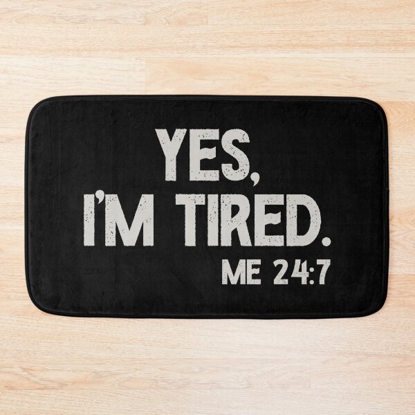 Item preview, Yes I'm Tired, Me 24 7 - Funny Sarcastic Humorous Pun designed and sold by dantixebiana.