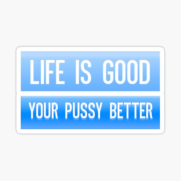 Das Leben ist gut deine Muschi besser Sticker