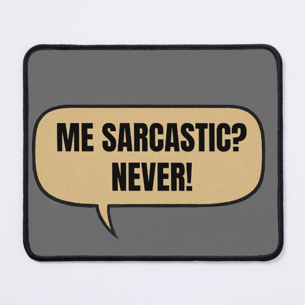 Item preview, Me Sarcastic? Never! (speech ballon) designed and sold by PMG Shop.