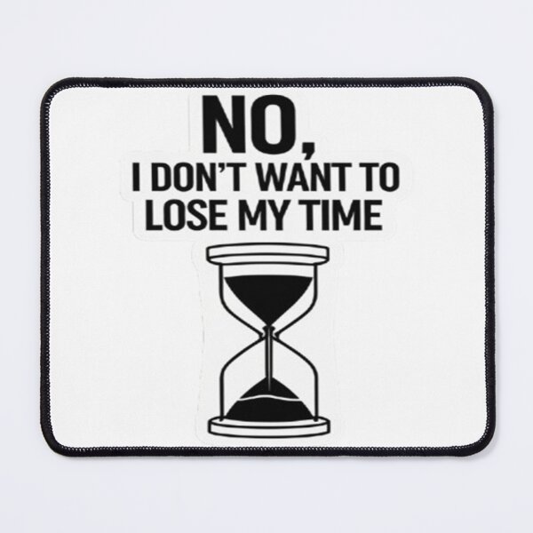 Item preview, I don't want to lose my time sticker design designed and sold by Motivated Sensei.