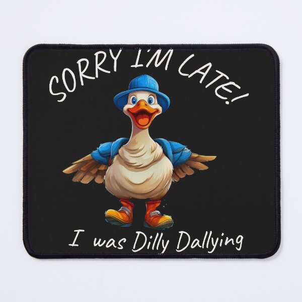 Item preview, Sorry I'm late, I was dilly dallying designed and sold by ArtPixs.