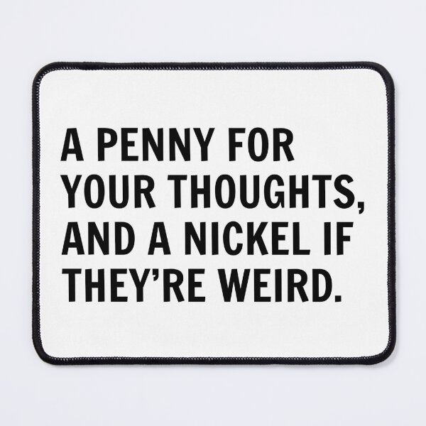 Item preview, Penny For Your Thoughts, Nickel If They're Weird designed and sold by DP Designing.