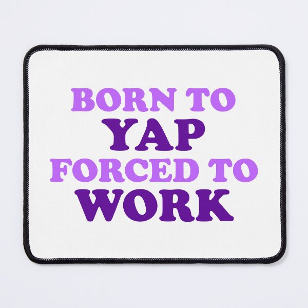 Item preview, Born To Yap Forced To Work designed and sold by kolshi-shop.