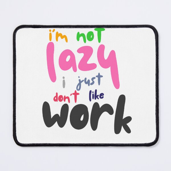 Item preview, I’m Not Lazy, I Just Don’t Like Work – Funny Quote Design designed and sold by TheCreativeVLT.