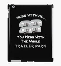 Mess with Me Mess with the Whole Trailer Park iPad Case/Skin