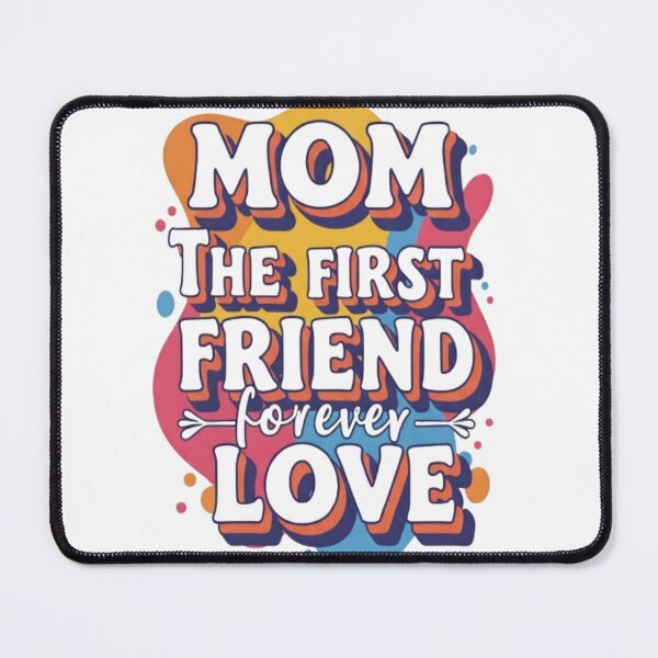 Item preview, Mom: The First Friend, Forever Love Colorful Typography Art designed and sold by My-Hoodies.