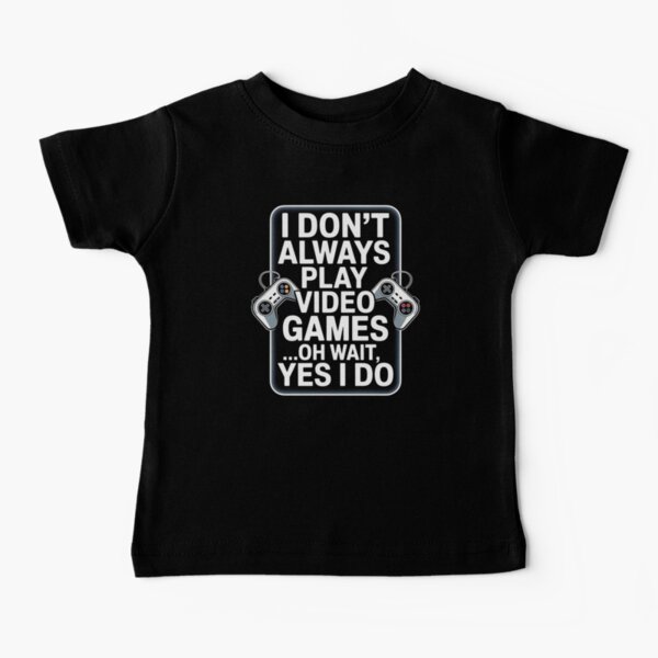 Item preview, I Don't Always Play Video Games ...Oh Wait, Yes I Do - Gamer designed and sold by holly-renee.