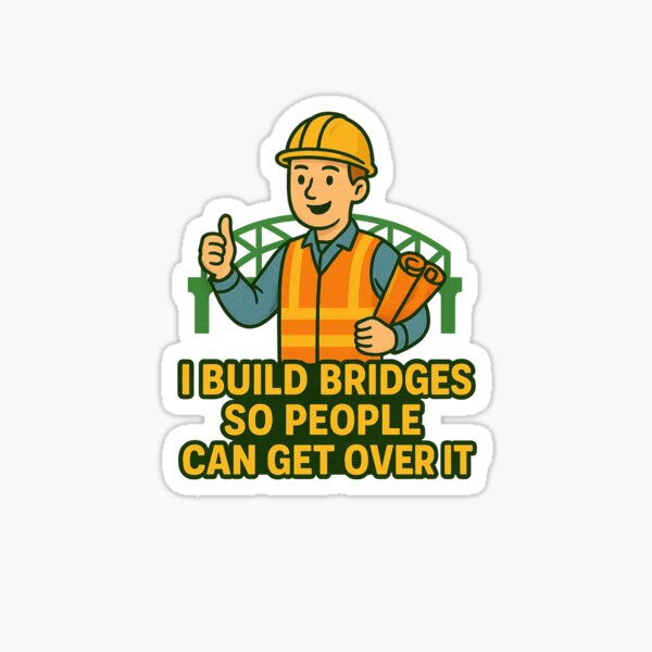 Item preview, I Build Bridges So People Can Get Over It – Funny Civil Engineer designed and sold by Matteo-99.