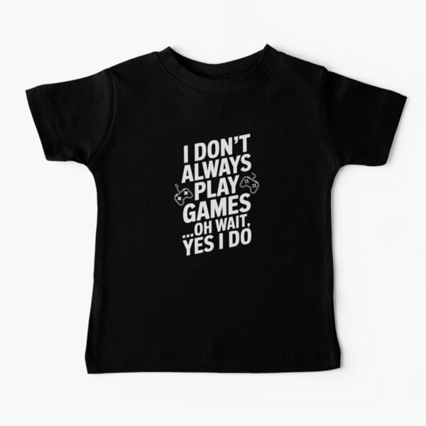 Item preview, I Don't Always Play Video Games ...Oh Wait, Yes I Do - Gamer designed and sold by holly-renee.