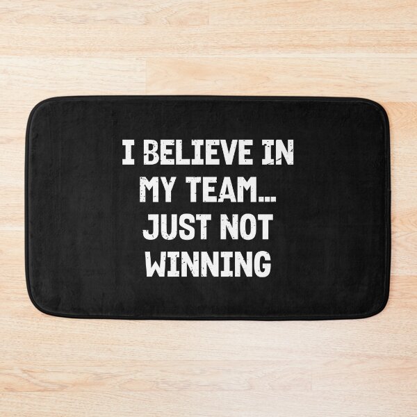 Item preview, I Believe in My Team, Just Not Winning | Sarcastic Sports designed and sold by JFFStore.