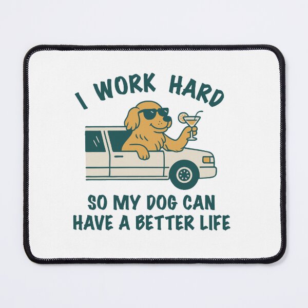 Item preview, I work hard so my dog can have a better life designed and sold by fpenderlico.