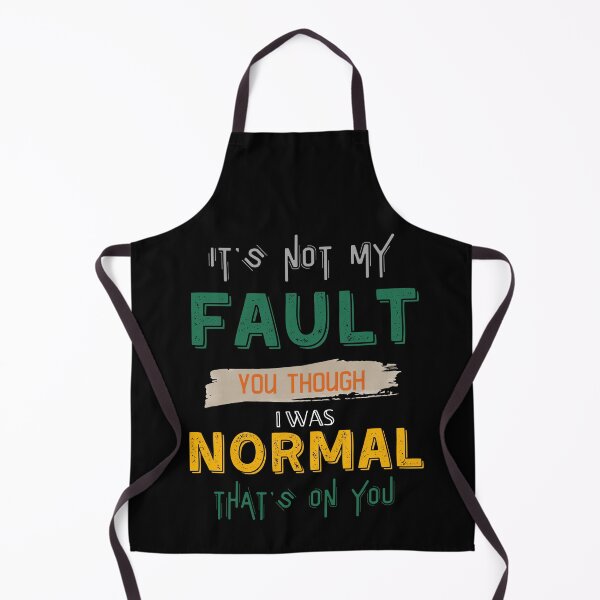 Item preview, Sarcastic Humor It's Not My Fault You Thought I Was Normal That's On You designed and sold by Zayavca.