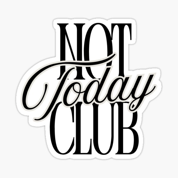 Item preview, "Join the ‘Not Today Club’ – A Sticker for Your No-Nonsense Days" designed and sold by Print Drip .