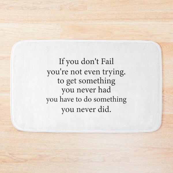 Item preview, if you don't fail you're not even trying. to get something you never had you have to do something you never did. designed and sold by Kestovi.