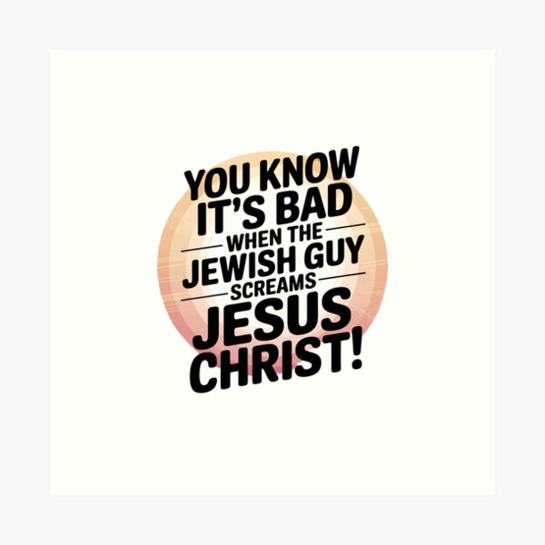 Item preview, You know it's bad when the Jewish guy screams "JESUS CHRIST" designed and sold by Ink And Inspire.