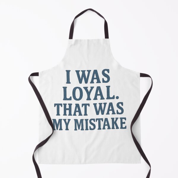 Item preview, I Was Loyal. That Was My Mistake designed and sold by Pitch Please .