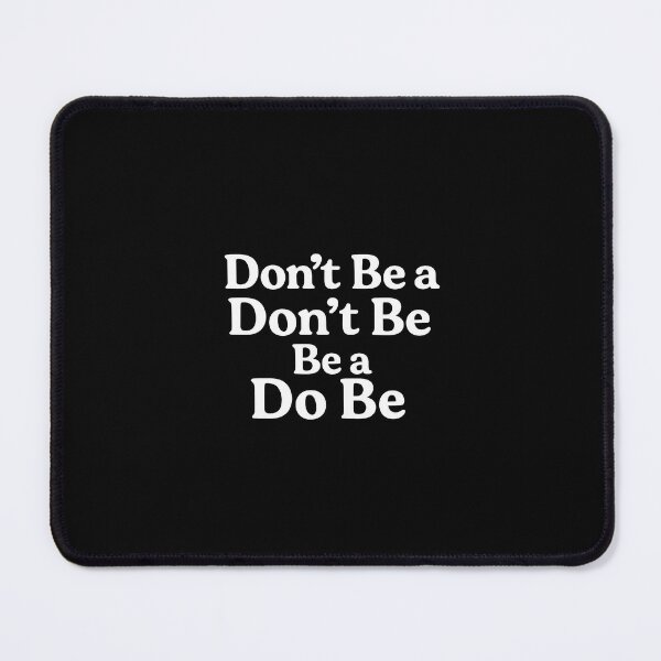 Item preview, Don’t Be a Don’t Be, Be a Do Be designed and sold by Channel 86.