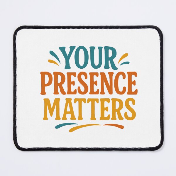 Item preview, Your Presence Matters! Never forget that... designed and sold by TherapyVibes.